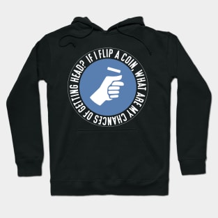 If I flip a coin, what are my chances of getting head? Hoodie